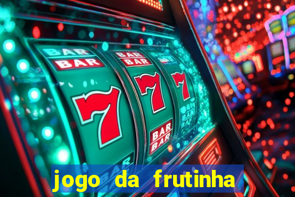 jogo da frutinha da dinheiro